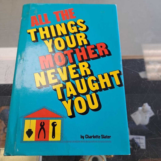 All The Things Your Mother NeverTaught You
