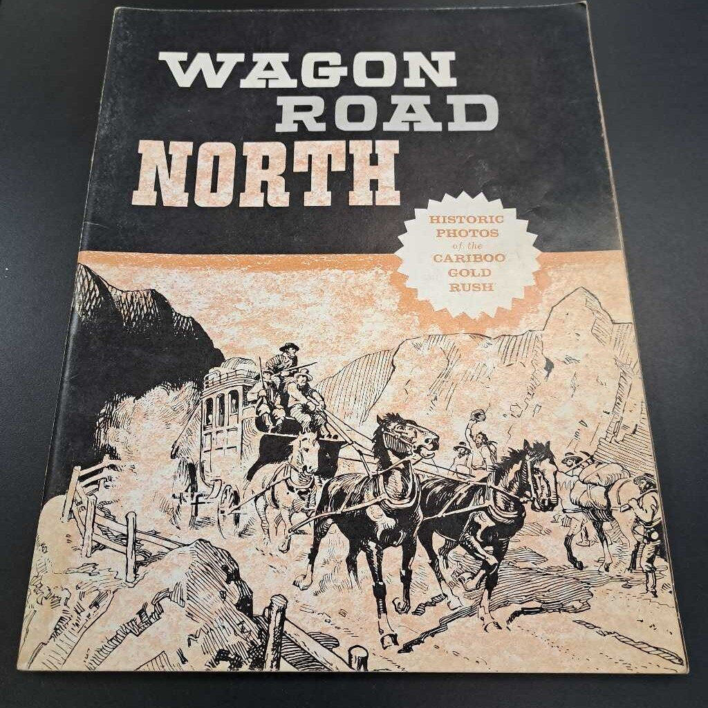 Wagon Road North Historic Photos Of The Cariboo Gold Rush