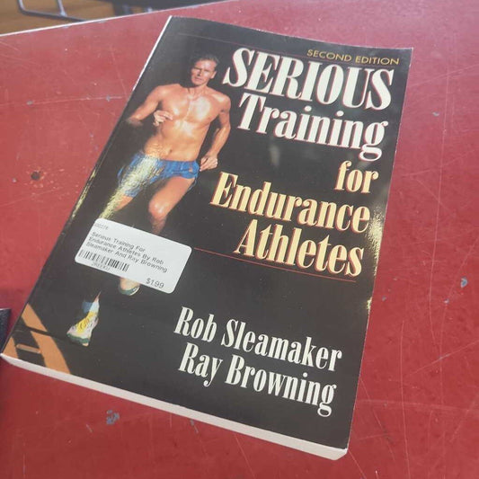 Serious Training For Endurance Athletes By Rob Sleamaker And Ray Browning