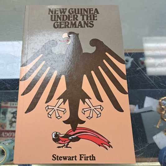 New Guinea Under The Germans By Stewart Firth