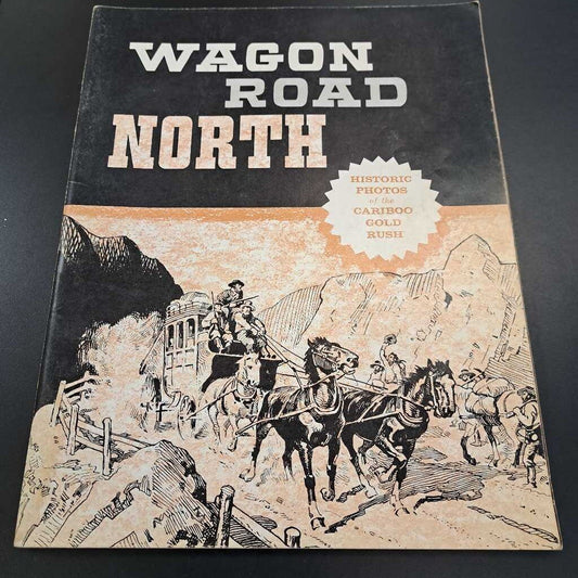 Wagon Road North Historic Photos Of The Cariboo Gold Rush