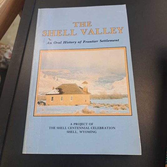The Shell Valley An Oral History Of The Frontier Settlement