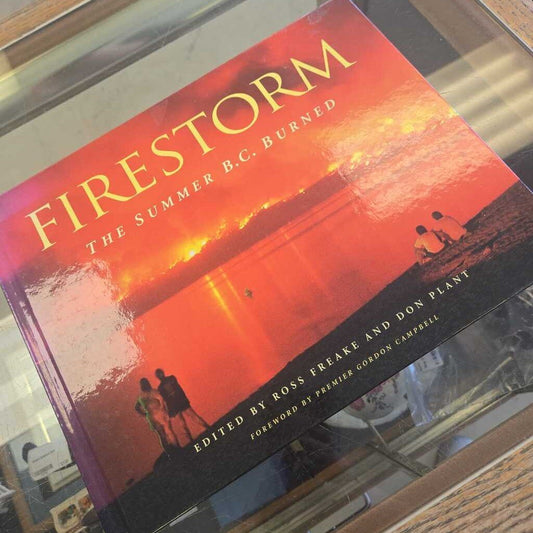 Firestorm The Summer B.C. Burned